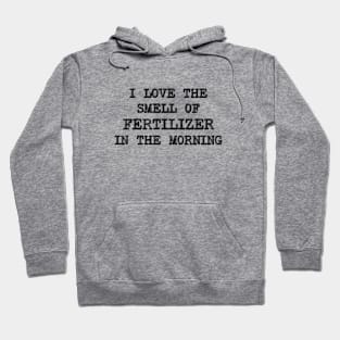 I Love The Smell OF Fertilizer In The Morning - Farmer Hoodie